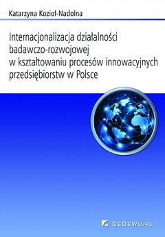 Internacjonalizacja działalności badawczo-rozwojowej w kształtowaniu procesów innowacyjnych przedsiębiorstw w Polsce. Rozdz