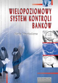 Wielopoziomowy system kontroli banków. Rozdział 4. Zagadnienia systemu kontroli wewnętrznej prowadzonej w bankach