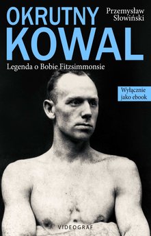 Okrutny Kowal. Legenda o Bobie Fitzsimmonsie