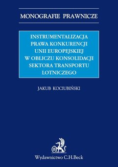 Instrumentalizacja prawa konkurencji Unii Europejskiej w obliczu konsolidacji sektora transportu lotniczego