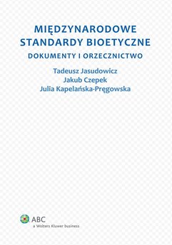 Międzynarodowe standardy bioetyczne. Dokumenty i orzecznictwo