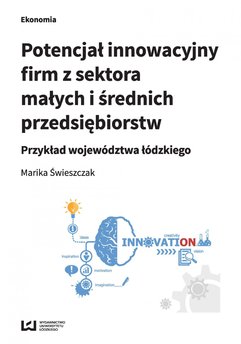 Potencjał innowacyjny firm z sektora małych i średnich przedsiębiorstw. Przykład województwa łódzkiego