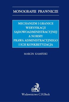 Mechanizm i granice weryfikacji sądowoadministracyjnej a normy prawa administracyjnego i ich konkretyzacja