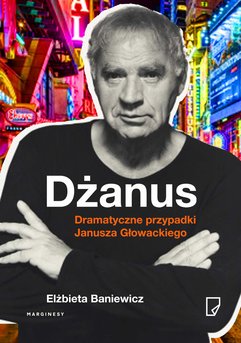 Dżanus. Dramatyczne przypadki Janusza Głowackiego