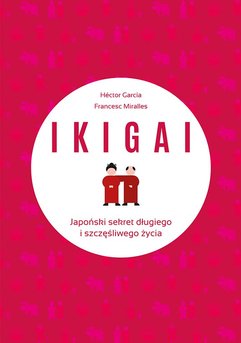IKIGAI. Japoński sekret długiego i szczęśliwego życia