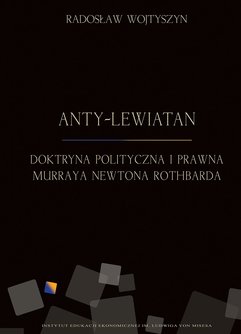 Anty-Lewiatan. Doktryna polityczna i prawna Murraya Newtona Rothbarda