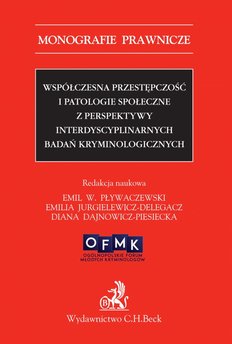 Współczesna przestępczość i patologie społeczne z perspektywy interdyscyplinarnych badań kryminologicznych