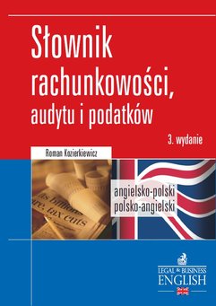 Dictionary of Accounting, Audit and Tax Terms. Słownik rachunkowości, audytu i podatków. Angielsko-polski/Polsko-angielski