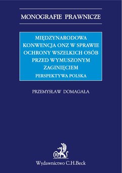 Międzynarodowa Konwencja ONZ w sprawie ochrony wszelkich osób przed wymuszonym zaginięciem. Perspektywa polska