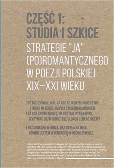 Strategie "ja" (po)romantycznego w poezji polskiej XIX-XXI wieku. Część 1: Studia i szkice. Część 2: Rozmowy