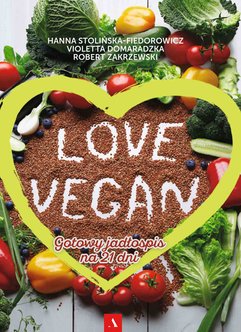 Love Vegan. Gotowy jadłospis na 21 dni