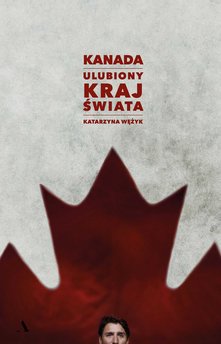 Kanada. Ulubiony kraj świata