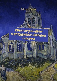 Zbiór kryminałów o przygodach Adriana i Kacpra
