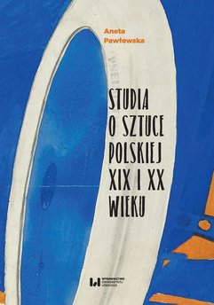 Studia o sztuce polskiej XIX i XX wieku