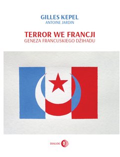 Terror we Francji. Geneza francuskiego dżihadu