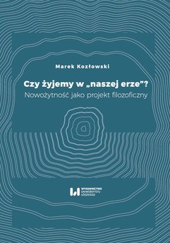 Czy żyjemy w “naszej erze”?. Nowożytność jako projekt filozoficzny