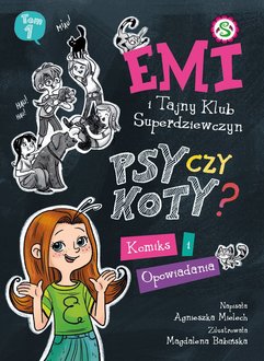 Emi i Tajny Klub Super Dziewczyn. Psy czy koty? Komiks i opowiadania