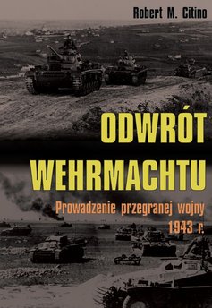 Odwrót Wehrmachtu. Prowadzenie przegranej wojny 1943 r.