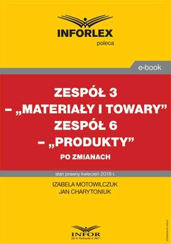 Zespół 3– „Materiały i towary”. Zespół 6 „Produkty” po zmianach