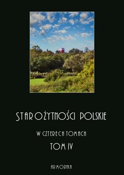 Starożytności polskie w czterech tomach. Tom IV