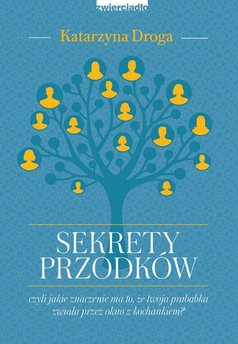 Sekrety przodków, czyli jakie znaczenie ma to, że twoja prababka zwiała przez okno z kochankiem?