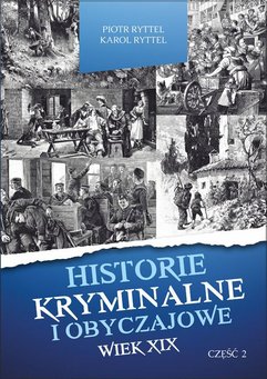 Historie kryminalne i obyczajowe. Wiek XIX. Część. II