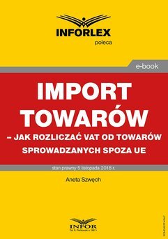 Import towarów – jak rozliczać VAT od towarów sprowadzanych spoza UE