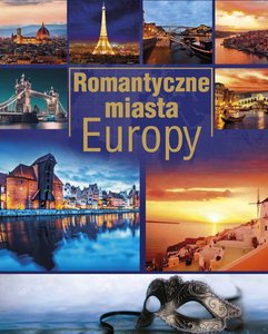 Romantyczne miasta Europy (Wyd. 2015)
