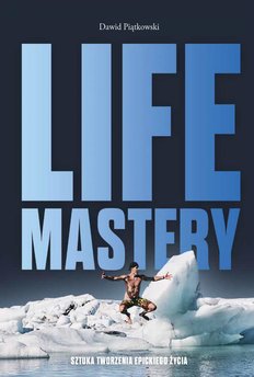 Life Mastery. Sztuka tworzenia epickiego życia