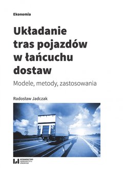 Układanie tras pojazdów w łańcuchu dostaw. Modele, metody, zastosowania