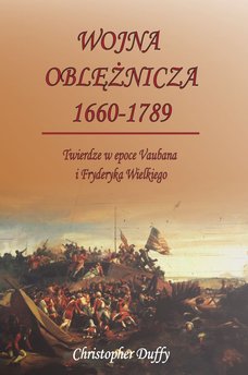 Wojna oblężnicza 1660-1789. Twierdze w epoce Vaubana i Fryderyka Wielkiego