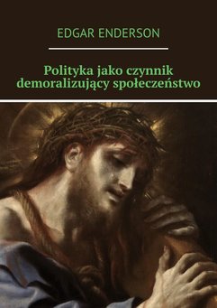 Polityka jako czynnik demoralizujący społeczeństwo