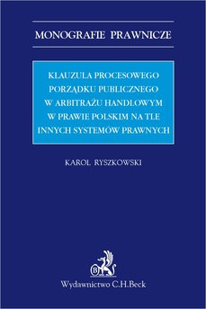 Klauzula procesowego porządku publicznego w arbitrażu handlowym w prawie polskim na tle innych systemów prawnych