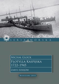 Flotylla Kaspijska 1722–1945. Zarys dziejów