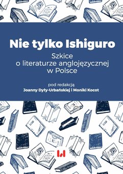 Nie tylko Ishiguro. Szkice o literaturze anglojęzycznej w Polsce