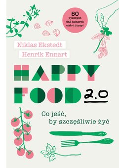 Happy Food 2.0. Co jeść, by szczęśliwie żyć