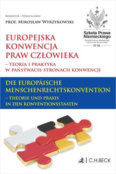 Europejska Konwencja Praw Człowieka – teoria i praktyka w Państwach-Stronach Konwencji. Die Europäische Menschenrechtskonve