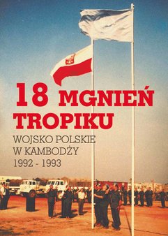 18 mgnień tropiku. Wojsko Polskie w Kambodży 1992 - 1993