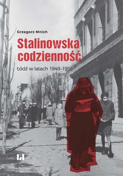 Stalinowska codzienność. Łódź w latach 1949–1956