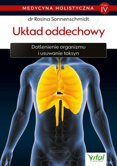 Medycyna holistyczna. Tom IV - Układ oddechowy. Dotlenienie organizmu i usuwanie toksyn