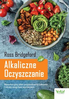 Alkaliczne Oczyszczanie. Rewolucyjny plan przywrócenia zdrowia i utraty wagi bez wyrzeczeń