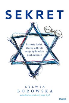 Sekret. Historie ludzi, którzy odkryli swoje żydowskie pochodzenie.
