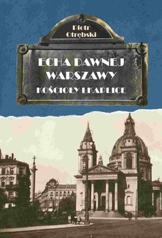 Echa Dawnej Warszawy. Kościoły i kaplice