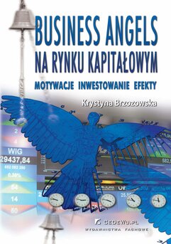 Business Angels na rynku kapitałowym. Motywacje – Inwestowanie – Efekty