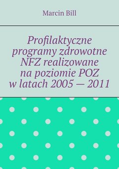 Profilaktyczne programy zdrowotne NFZ realizowane na poziomie POZ w latach 2005 — 2011