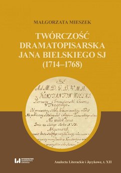 Twórczość dramatopisarska Jana Bielskiego SJ (1714–1768)