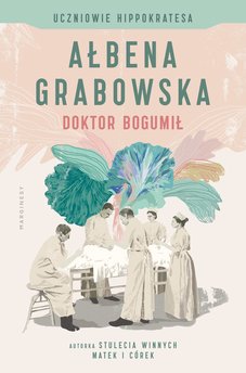 Uczniowie Hippokratesa. Doktor Bogumił