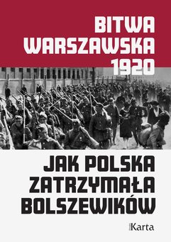 Bitwa warszawska. Jak Polska zatrzymała bolszewików