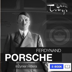 Ferdynand Porsche. Inżynier Hitlera i jego następcy