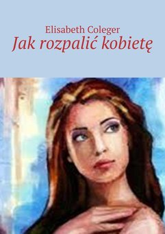 Jak rozpalić kobietę
